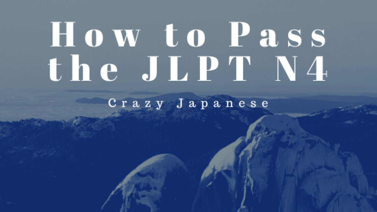 How To Pass The Jlpt N4 Preparing For The Jlpt The Right Way How To Pass The Jlpt N4 Preparing For The Jlpt The Right Way